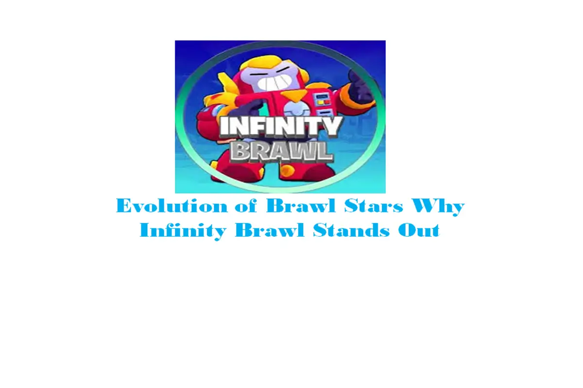 Evolution Of Brawl Stars: Why Infinity Brawl Stands Out