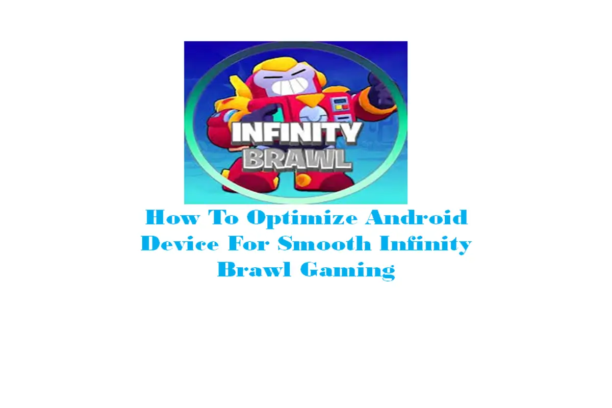 How To Optimize Android Device For Smooth Infinity Brawl Gaming