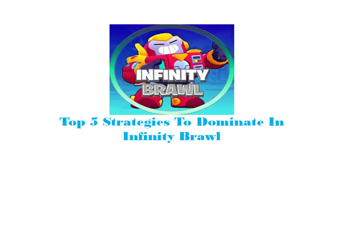 Top 5 Strategies To Dominate In Infinity Brawl